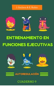 Entrenamiento de Funciones Ejecutivas: Autoregulación. Cuaderno 9.  De Jaume Guilera y Eva Rubio. 